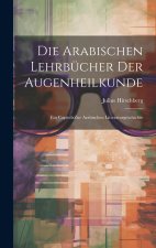 Die arabischen Lehrbücher der Augenheilkunde