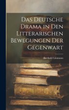 Das Deutsche Drama in Den Litterarischen Bewegungen Der Gegenwart