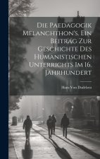 Die Paedagogik Melanchthon's. Ein Beitrag zur Geschichte des humanistischen Unterrichts im 16. Jahrhundert