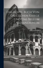 Das Achte Buch Von Gallischen Kriege Und Das Bellum Alexandrinum