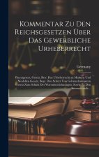 Kommentar Zu Den Reichsgesetzen Über Das Gewerbliche Urheberrecht
