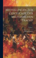 Mitteilungen Zur Geschichte Der Militärischen Tracht; Volume 1