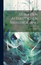 Ueber Den Altdeutschen Meistergesang