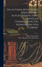 Die in Einer Münchener Handschrift Aufgefundene Erste Lateinische Uebersetzung Des Maimonidischen 