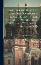Statistische Reise In's Land Der Donischen Kosaken Durch Die Gouvernements Tula, Orel Und Woronesh Im Jahre 1850