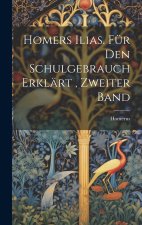 Homers Ilias. für den Schulgebrauch Erklärt , Zweiter Band