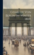 Gemälde von Berlin im Winter 1804.
