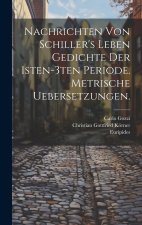 Nachrichten von Schiller's Leben Gedichte der 1sten-3ten Periode. Metrische Uebersetzungen.