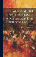 Allgemeines Verteutschungswörterbuch der Kriegssprache...