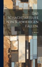 Das Schachtabteufen in schwierigen Fällen.