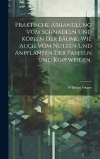 Praktische Abhandlung vom Schnadeln und Köpfen der Bäume, wie auch vom Nutzen und Anpflanzen der Pappeln und Kopfweiden.