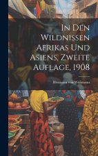 In den Wildnissen Afrikas und Asiens, Zweite Auflage, 1908