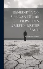 Benedikt von Spinoza's Ethik nebst den Briefen, Erster Band