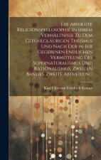 Die Absolute Religionsphilosophie in ihrem Verhältnisse zu dem gefühlgläubigen Theismus und nach der in ihr gegebenen endlichen Vermittlung des Supern