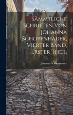 Sämmtliche Schriften von Johanna Schopenhauer, Vierter Band, Erster Theil