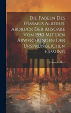 Die Fabeln des Erasmus Alberus. Abdruck der Ausgabe von 1550 mit den Abweichungen der ursprünglichen Fassung