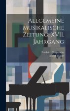 Allgemeine Musikalische Zeitung, XVII. Jahrgang