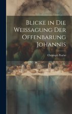 Blicke in die Weissagung der Offenbarung Johannis