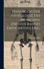 Handbuch der Physiologie des Menschen. Zweiten Bandes erste Abtheilung.