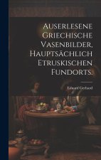 Auserlesene griechische Vasenbilder, hauptsächlich etruskischen Fundorts.
