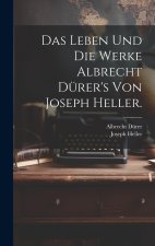 Das Leben und die Werke Albrecht Dürer's von Joseph Heller.