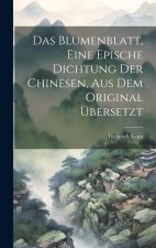 Das Blumenblatt, eine epische Dichtung der Chinesen, aus dem Original übersetzt
