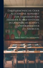 Das Harmonische oder Allgemeine Alphabet zur Transkription Fremder Schriftsysteme in lateinische Schrift, Unveränderter Abdruck.