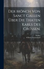 Der Mönch von Sanct Gallen über die Thaten Karls des Großen.