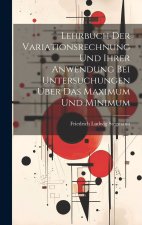 Lehrbuch Der Variationsrechnung Und Ihrer Anwendung Bei Untersuchungen Über Das Maximum Und Minimum