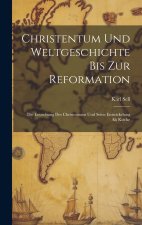Christentum Und Weltgeschichte Bis Zur Reformation