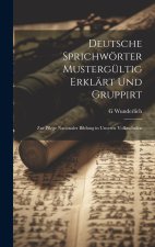 Deutsche Sprichwörter Mustergültig Erklärt Und Gruppirt