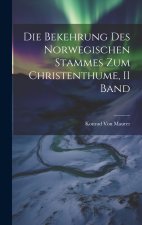 Die Bekehrung Des Norwegischen Stammes Zum Christenthume, II Band
