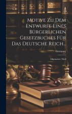 Motive Zu Dem Entwurfe Eines Bürgerlichen Gesetzbuches Für Das Deutsche Reich...
