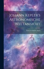 Johann Kepler's Astronomische Weltansicht