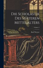 Die Scholastik Des Späteren Mittelalters; Volume 2