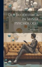 Der Buddhismus in Seiner Psychologie