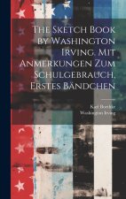 The Sketch Book by Washington Irving. Mit Anmerkungen zum Schulgebrauch, Erstes Bändchen
