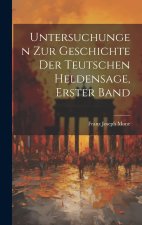 Untersuchungen Zur Geschichte Der Teutschen Heldensage, Erster Band
