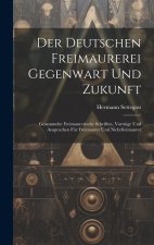 Der Deutschen Freimaurerei Gegenwart Und Zukunft