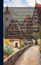 Niederdeutsche Gelegenheits-Gedichte Auf Die Ostfriesische Fürstenfamilie Aus Dem 17. Und 18. Jahrhundert