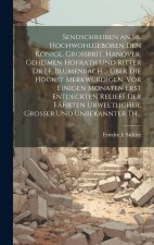 Sendschreiben an Sr. Hochwohlgeboren Den Königl. Grossbrit. Hanöver. Geheimen Hofrath Und Ritter Dr J.F. Blumenbach ... Über Die Höchst Merkwürdigen,