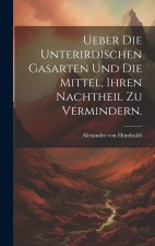 Ueber die unterirdischen Gasarten und die Mittel, ihren Nachtheil zu vermindern.