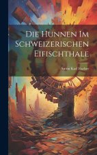 Die Hunnen im Schweizerischen Eifischthale