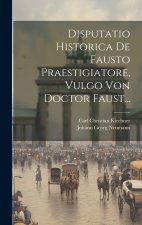 Disputatio Historica De Fausto Praestigiatore, Vulgo Von Doctor Faust...