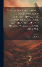 Tafeln zur Bestimmung der Mineralien Mittelst Einfacher Chemischer Versuche auf Trockenem und Nassem Wege, siebente Auflage