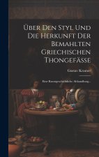 Über Den Styl Und Die Herkunft Der Bemahlten Griechischen Thongefässe