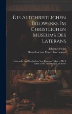 Die Altchristlichen Bildwerke Im Christlichen Museums Des Laterans