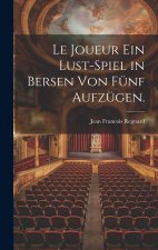 Le Joueur ein Lust-Spiel in Bersen von fünf Aufzügen.