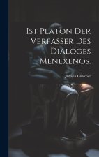 Ist Platon der Verfasser des Dialoges Menexenos.