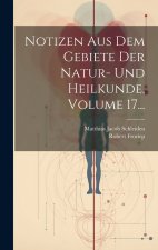 Notizen Aus Dem Gebiete Der Natur- Und Heilkunde, Volume 17...